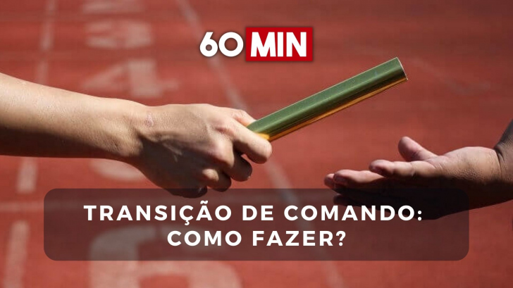Transição de comando: Entenda o que fazer na hora de "passar o bastão"