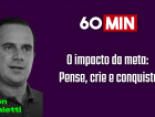 60 Minutos: O impacto da meta - Pense, crie e conquiste