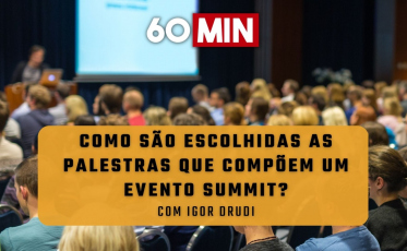 60 Minutos: Como são escolhidas as palestras que compõem um evento summit? 