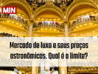 60 Minutos: Mercado de luxo e seus preços astronômicos. Qual é o limite? 
