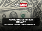 60 Minutos: Saiba como investir em dólar (LIVE)