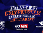 Entenda as novas regras para o Imposto de Renda 2024