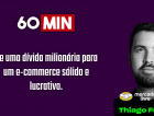 60 Minutos: De uma dívida milionária para um e-commerce sólido e lucrativo com Thiago Franco
