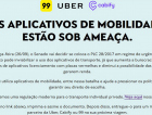 Uber, Cabify e 99 juntas contra PL que pode inviabilizar apps de carona