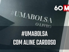 60 Minutos: #UMABOLSA, com Aline Cardoso