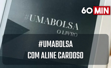 60 Minutos: #UMABOLSA, com Aline Cardoso