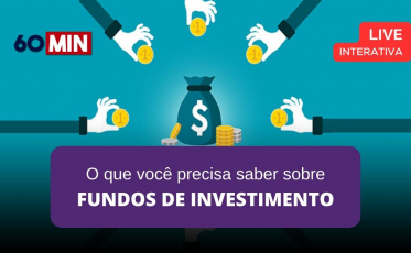 Conheça os tipos de fundos de investimentos em live interativa do  60 minutos