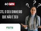 Para que serve o FGTS? Entenda no 60 Minutos