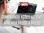 60 Minutos: Comprando ações ao vivo - Aprenda passo a passo