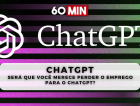 Será que você merece perder o emprego para o ChatGPT?