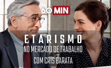 60 Minutos: Etarismo no Mercado de Trabalho com Cris Barata