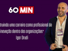 Construindo uma carreira como profissional de inovação dentro das organizações, com Igor Drudi