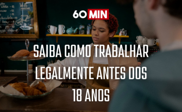 Tenho menos de 18 anos e quero trabalhar, como faço? Saiba no 60 minutos 