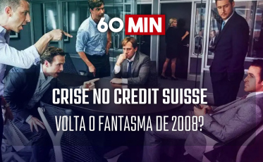 60 Minutos: Crise no Credit Suisse - Volta o fantasma de 2008?
